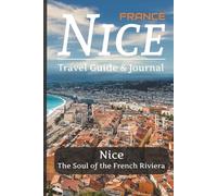 Nice, France Travel Guide & Journal 2025-2026: Your All-in-One Trip Planner for the French Riviera with Itinerary, Maps, Logbook & Memory Pages for Vacations | Vacation Memory Book & Travel Essentials
