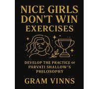 Nice Girls Don’t Win Exercises: Develop the practice of Parvati Shallow's philosophy