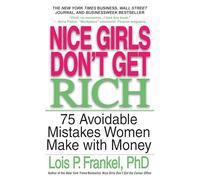 Nice Girls Don't Get Rich: 75 Unavoidable Mistakes Women Make with Money: 75 Avoidable Mistakes Women Make with Money (Nice Girls Book)