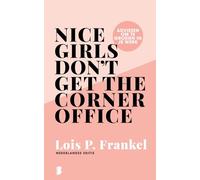 Nice girls don't get the corner office: adviezen om te groeien in je werk