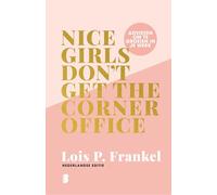 Nice girls don't get the corner office: adviezen om te groeien in je werk