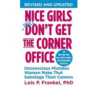 Nice Girls Don't Get The Corner Office: Unconscious Mistakes Women Make That Sabotage Their Careers