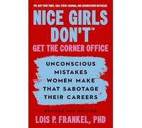 Nice Girls Don't Get the Corner Office: Unconscious Mistakes Women Make That Sabotage Their Careers, Revised 3rd Edition