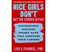 Nice Girls Don't Get the Corner Office: Unconscious Mistakes Women Make That Sabotage Their Careers, Revised 3rd Edition (A Nice Girls Book)