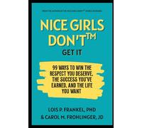 Nice Girls Just Don't Get It: 99 Ways To Win The Respect You Deserve, The Success You've Earned, And The Life You Want