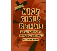 NICE GIRLS REHAB: "A 30-Day Journal for Boundaries, Backbone, and Breakthroughs"