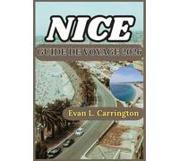 NICE GUIDE DE VOYAGE 2026: Un voyage pratique à travers Nice : à la découverte de la vie côtière, de la culture, de la gastronomie locale et des ... voyages autour du monde d'Evan L. Carrington)