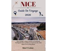 NICE GUIDE DE VOYAGE: Bien manger, trésors cachés et itinéraires intelligents pour profiter au maximum de votre séjour sur la Côte d'Azur (Max Lukas le voyageur FR)