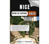 Nice Guide de voyage: Découvrez les merveilles uniques de cette destination, avec des conseils locaux détaillés et des aperçus culturels pour une ... de guides de voyage Histoires de voyageurs)