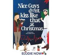 Nice Guys Don't Kiss Like That At Christmas: A second chance steamy holiday romcom