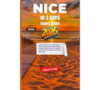 NICE IN 3 DAYS TRAVEL GUIDE 2026: A Smart Itinerary to Explore the French Riviera with Scenic Walks, Coastal Views, Old Town Streets, Local Cuisine, ... the World the ultimate Travel Guides)