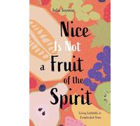 Nice Is Not a Fruit of the Spirit: Living Faithfully in Complicated Times