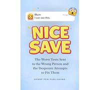 NICE SAVE: The Worst Texts Sent to the Wrong Person - and the Desperate Attempts to Fix Them (Read It & Weep)