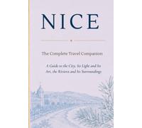 NICE - The Complete Travel Companion: A Guide to the City, Its Light and Its Art, the Riviera and Its Surroundings