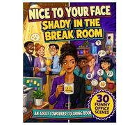 Nice To Your Face Shady In The Break Room