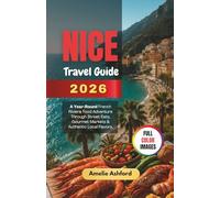 Nice Trave Guide 2026: A Year-Round French Riviera food Adventure Through Street Eats, Gourmet Markets & Authentic Local Flavors