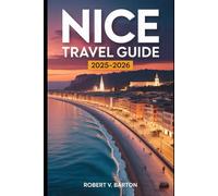 Nice Travel Guide 2025-2026: A Love Letter to the Jewel of the French Riviera