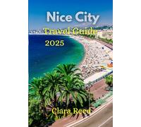 Nice Travel Guide 2025: Discover Timeless Attractions and Experiences
