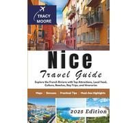 Nice Travel Guide 2025: Explore the French Riviera with Top Attractions, Local Food, Culture, Beaches, Day Trips, and Itineraries (MOORE TRAVELS)
