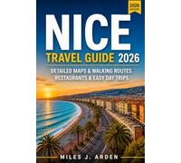 Nice Travel Guide 2026: Detailed Maps, Walking Routes, Best Restaurants & Easy Day Trips for First-Time Visitors (Routes Revealed Travel Guides)