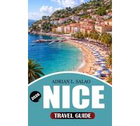 NICE Travel Guide 2026: The Complete Nice France Travel Guide to Exploring the French Riviera, Hidden Gems, Mediterranean Beaches, Places to Stay and ... Easy Travel Tips for a Perfect Vacation 2026