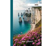 NICE TRAVEL GUIDE 2026: Unlock The Secrets Of The French Riviera.