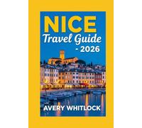Nice Travel Guide: Exploring Beaches, Boulevards, And Hidden Gems (Global Adventure)