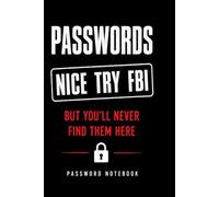 Nice try FBI A Funny & Practical Password Organizer Logbook to Keep Track of All Your Internet Stuff | Easy to Use & Designed for Forgetful People