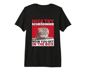 Nice Try Schrödinger I El científico felino de Camiseta Premium