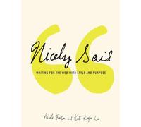 Nicely Said: Writing for the Web with Style and Purpose (Voices That Matter)