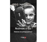 Nicéphore et Cie: Histoires de photographie(s)