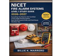 NICET Fire Alarm Systems Level 1 Study Guide 2026-2027: Everything You Need to Get Certified: 4 Full-Length Practice Exams, Real-World Scenario Drills, and Field-Ready Workflow Tips