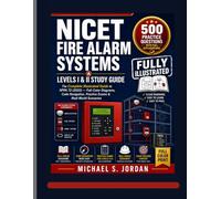 NICET FIRE ALARM SYSTEMS LEVELS I & II STUDY GUIDE 2026-2027: The Illustrated Manual to NFPA 72 (2022) - Full-Color Diagrams, Code Navigation, Practice Exams & Real-World Scenarios
