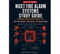 NICET FIRE ALARM SYSTEMS STUDY GUIDE 2026-2027: Complete Exam Prep for Levels I-IV | 1,000 Practice Questions, 500 Flashcards & 16 Instructional Chapters Aligned to NFPA 72 and the NEC