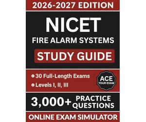 NICET Fire Alarm Systems Study Guide 2026-2027: Complete Exam Resource with 3,000+ Questions, 30 Full-Length Simulations, NFPA 72 and NEC Review, and Full Answer Explanations
