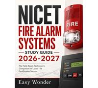 NICET Fire Alarm Systems Study Guide 2026-2027: The Field-Ready Technician's Companion for Levels I-IV Certification Success