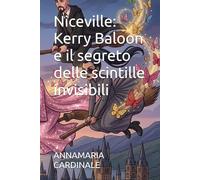 Niceville: Kerry Baloon e il segreto delle scintille invisibili (I Viaggi dell’Anima - Piccole storie magiche per volare tra le stelle e il tempo.)