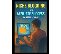 Niche Blogging for Affiliate Success: How to Build a Profitable Website That Generates Steady Income (Affiliate Marketing Learning Series:)