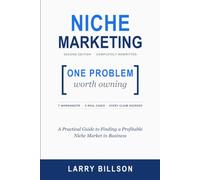 Niche Marketing: A Practical Guide to Finding a Profitable Niche Market in Business and Making Good Money From