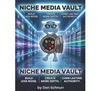 Niche Media Vault: Build Less Noise. Create More Depth. Earn Lasting Authority (Blue Tortoise)