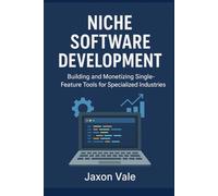 Niche Software Development: Building and Monetizing Single-Feature Tools for Specialized Industries (Tech and Innovations)