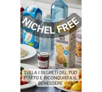 Nichel Free: Svela i Segreti del Tuo Piatto e Riconquista il Benessere