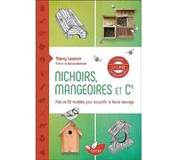 Nichoirs, mangeoires et Cie: Accueillir la faune sauvage dans son jardin