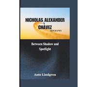 NICHOLAS ALEXANDER CHAVEZ BIOGRAPHY: Between Shadow and Spotlight