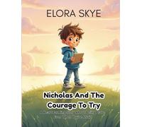 Nicholas and the Courage to Try: A Heartwarming Story About Being Brave Even When You're Afraid (The Nicholas Courage Series)