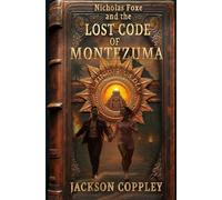 Nicholas Foxe and the Lost Code of Montezuma (Nicholas Foxe - The Lost Series)