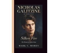 NICHOLAS GALITZINE: Silken Fire The Portrait of a Life in Fame