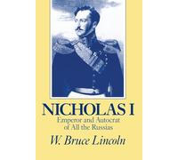 Nicholas I: Emperor and Autocrat of All the Russias (NIU Series in Slavic, East European, and Eurasian Studies)