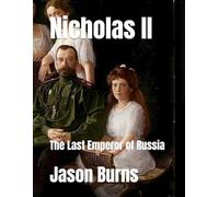 Nicholas II: The Last Emperor of Russia