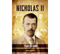 Nicholas II - Tsar to Saint: The ruler that lost a dynasty